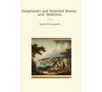 Deephaven and Selected Stories and Sketches (Classic Books)