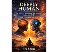 DEEPLY HUMAN: The Rare Art of Empathy and Intuition in the Age of AI: 2 (The Art of Inner Quiet)
