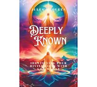 DEEPLY KNOWN: Identifying Your Divine Gifts With God's Love
