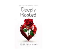 Deeply Rooted: A Journal-Style Memoir of Stories and Poems