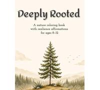 Deeply Rooted: A nature coloring book with resilience affirmations for ages 8-12 (Growing Strong: Nature-Inspired Coloring Books with Positive Affirmations for Kids)