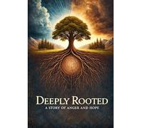 Deeply Rooted: A Story of Anger and Hope