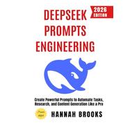 Deepseek Prompts Engineering:: Create Powerful Prompts to Automate Tasks, Research, and Content Generation Like a Pro