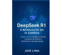 Deepseek R1: A Revolução Da Ia Chinesa (ebook)