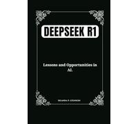 DeepSeek R1: Lessons and Opportunities in AI. (Technology and Gadgets Guides)