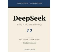 DeepSeek: The Complete Guide: Code, Math, and Reasoning - The Open Model That Changed the Cost Curve (AI for Everyone)