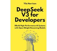 DeepSeek V3 for Developers: Build High-Performance AI Systems with Open-Weight Reasoning Models