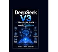 DeepSeek V3: Practical Guide for AI Learning Research & Professional Use