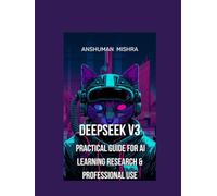 DeepSeek V3: Practical Guide for AI Learning Research & Professional Use (50 AI Tools transforming life skills)