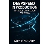 DEEPSPEED IN PRODUCTION: INFERENCE OPTIMIZATION AND MODEL: Deploy LLMs efficiently with optimized serving, quantization, and low-latency inference for real-time applications