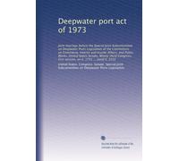 Deepwater port act of 1973: Joint hearings before the Special Joint Subcommittee on Deepwater Ports Legislation of the Committees on Commerce, ... first session, on S. 1751 ... [and] S. 2232