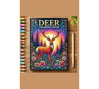 Deer Coloring Book: A Beautiful Collection of Whimsical and Relaxing Deer Designs for All Ages: Enjoy Stress-Relieving and Creative Coloring with ... for Kids, Teens, and Adults Alike