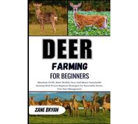 Deer Farming For Beginners: Maximize Profit And Raise Healthy Deer. Proven Beginner Strategies For Successful, Stress-Free, And Sustainable Deer Management