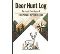 Deer Hunt Log: Deer Hunting Log & Field Journal - Every Stand, Every Shot, Every Season