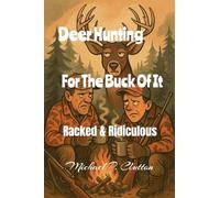 Deer Hunting For The Buck Of It: 1 (Racked & Ridiculous)