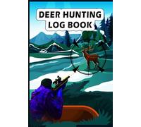 Deer Hunting Log Book: For seasoned and first-time hunters to record each successful or unsuccessful attempt.