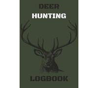 Deer Hunting Logbook: Deer Hunting Logbook - 100 Page Hunting Journal for Tracking Deer Activity, Weather, and Locations | 6x9 Inch Notebook for ... Hunt, Improve Strategy & Preserve Memories