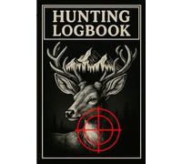 Deer Hunting Logbook - Record Every Detail of Your Hunt: Track location, weather, gear, game behavior, and results with this detailed 100-page deer hunting journal