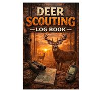 Deer Scouting Logbook: Record Sign, Track Patterns, and Plan More Effective Hunts