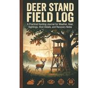 Deer Stand Field Log: A Practical Hunting Journal for Weather, Gear, Sightings, Shot Details, and Recovery Notes