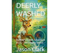 DEERLY WASHED: Buckley's Bubbly Adventure PLUS - TWO Bonus books! (The Little Wonders Story Series)