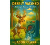DEERLY WASHED: Buckley's Bubbly Adventure (The Little Wonders Story Series)