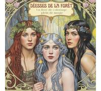 Déesses de la forêt. Un livre de coloriage plein de magie: 50 portraits pour l'attention, l'ancrage et la force féminine