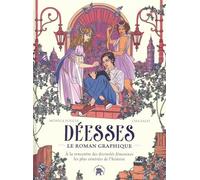 Déesses, le roman graphique: A la rencontre des divinités féminines les plus vénérées de l'histoire