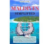 DeExplorer Guide Maldives Simplified: The Complete First-Time Visitor’s Guide to Island-Hopping, Resorts, Local Islands, Beaches, Snorkeling, Budget ... | Detailed Itineraries | Insiders tips