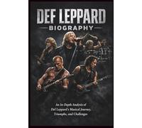 DEF LEPPARD BIOGRAPHY: An In-Depth Analysis of Def Leppard’s Musical Journey, Triumphs, and Challenges