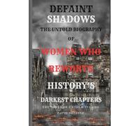Defaint Shadows: The Untold Biography Of Women Who Reworte History’s Darkest Chapters