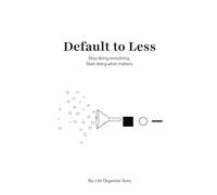 Default to Less: Stop doing everything. Start doing what matters.