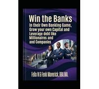 Defeat the Banks in their own Banking Game: Grow your own capital and leverage debt like millionaires and Companies
