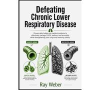 Defeating Chronic Lower Respiratory Disease: Proven daily habits and medical solutions to effectively manage COPD, asthma, and bronchitis while ... it. Manage it. Take your life back.)