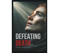 Defeating Death: From Fear of the Grave to Triumph in Christ (Faith)