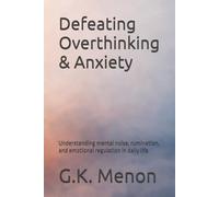 Defeating Overthinking & Anxiety: Understanding mental noise, rumination, and emotional regulation in daily life: 1 (Psychodynamical Series)