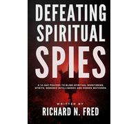 Defeating Spiritual Spies: A 14-Day Prayers to Blind Spiritual Monitoring Spirits, Demonic Intelligence and Hidden Watchers (Breaking Curses and ... Your Destiny Through Spiritual Authority)