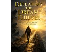 Defeating the Dream Thieves: Strategies to Stay Focused on Your Path to Success (The Spiritual Sentinel Series)