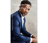 Defeating The Inner Critic: Winning The Battle within (Building Better Men)