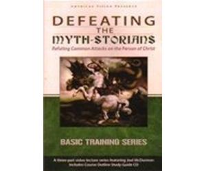 Defeating The Myth-Storians: Refuting Attacks on Christ