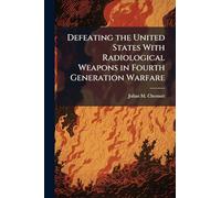 Defeating the United States With Radiological Weapons in Fourth Generation Warfare