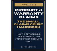 Defective Products & Warranty Claims: The Complete Small Claims Court Handbook - How to Get Refunds, Replacements, and Justice When Products Fail (The ... and Collecting Your Money in Small C)