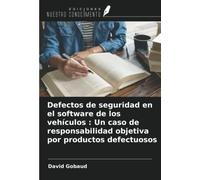 Defectos de seguridad en el software de los vehículos : Un caso de responsabilidad objetiva por productos defectuosos