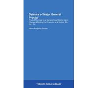 Defence of Major General Proctor: Tried at Montreal by a General Court Martial Upon Charges Affecting His Character as a Soldier, Etc., Etc., Etc.