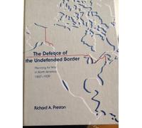 Defence of the Undefended Border: Planning for War in North America, 1867-1939