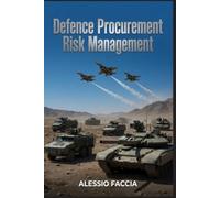 Defence Procurement Risk Management: Governance, Controls, Supplier Assurance, Contract Risk, and Operational Readiness in Military Acquisition (Defence and Military Strategy & Finance)