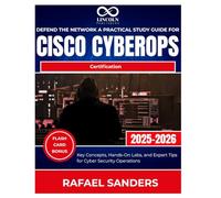 Defend the Network A Practical Study Guide for Cisco CyberOps Certification: Key Concepts, Hands-On Labs, and Expert Tips for Cyber Security Operations