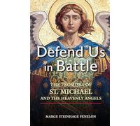 Defend Us in Battle: The Promises of St. Michael and the Heavenly Angels