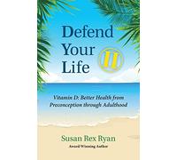 Defend Your Life II: Vitamin D: Better Health from Preconception through Adulthood