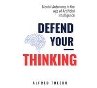 Defend Your Thinking: Mental Autonomy In the Age Of Artifical Intelligence